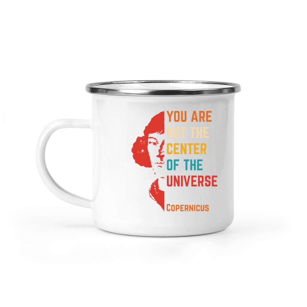 You Are Not Center Of The Universe quote Camping Mug