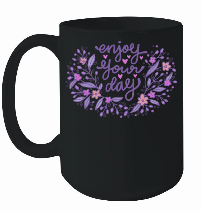 enjoy your day Ceramic Mug