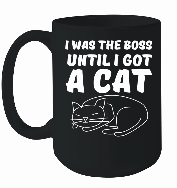 I Was The Boss Until I Got A Cat Ceramic Mug