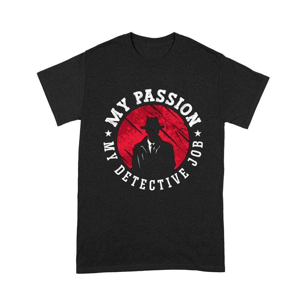 Detective My Passion My Detective Job Investigator Comfort T-shirt