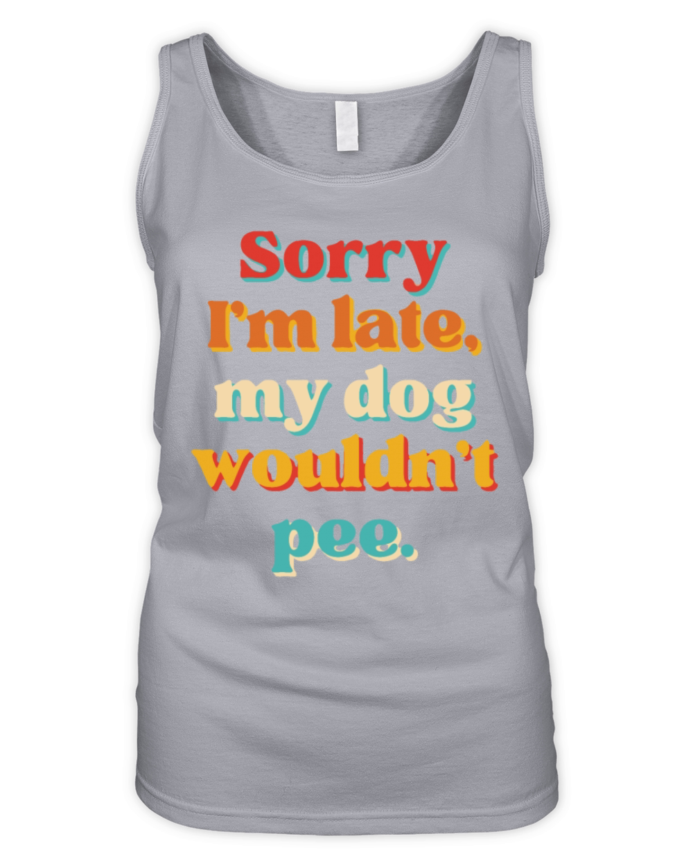 Sorry Im Late My Dog Wouldnt Pee Organic Women's Tank Top