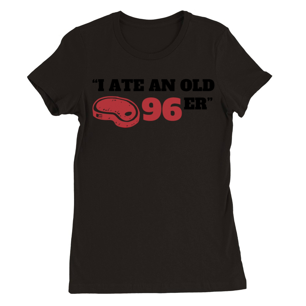 I Ate The Old 96er Premium Womens Crewneck T-shirt