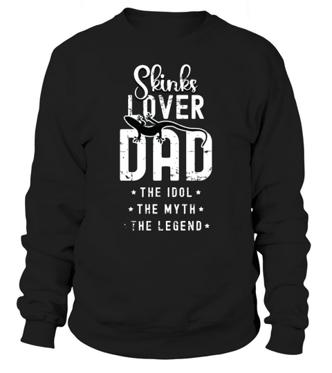 Skinks Lover Dad The Idol The Myth Reptile Lover Sweatshirt Unisex