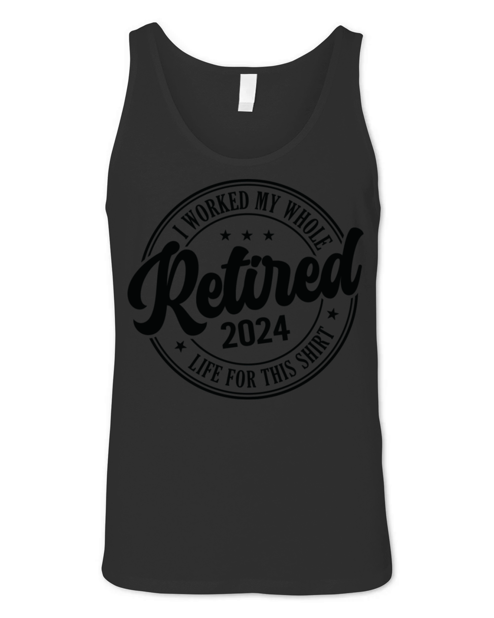 Retired 2024 I Worked My Whole Life For This Unisex Jersey Tank