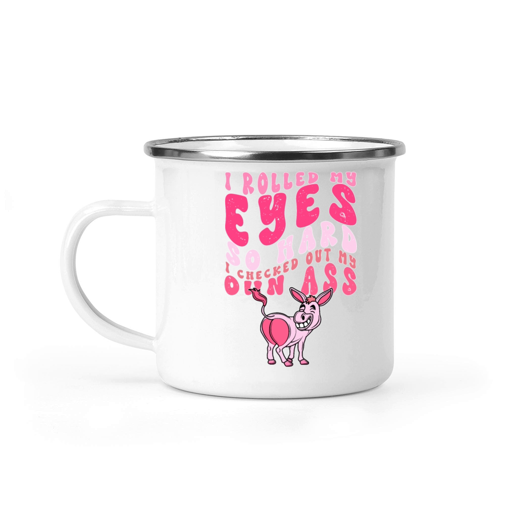 I Rolled My Eyes So Hard I Checked Out My Own Ass Camping Mug