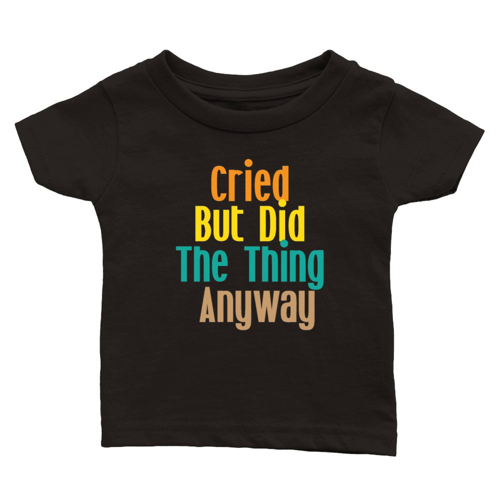 Cried but did the thing anyway Classic Baby Crewneck T-shirt