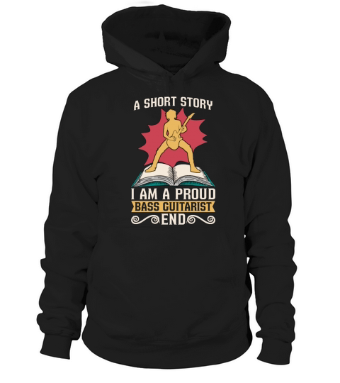 Bass Guitarist A Short Story I Am A Proud Bassist Hoodie Unisex