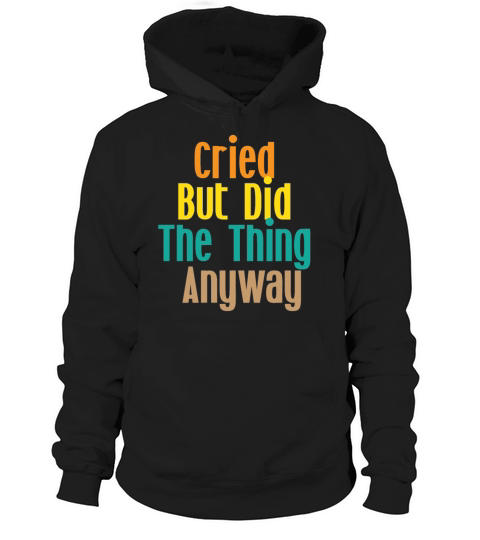 Cried but did the thing anyway Hoodie Unisex
