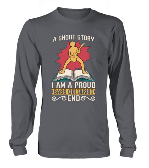 Bass Guitarist A Short Story I Am A Proud Bassist Long sleeved Unisex
