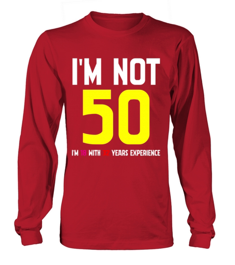 Im Not 50 Im 18 With 32 Years Experience Funny Long sleeved Unisex