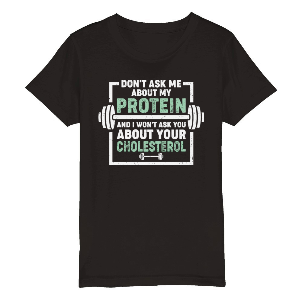 Fitness Jokes Dont Ask Me About My Protein Organic Kids Crewneck T-shirt