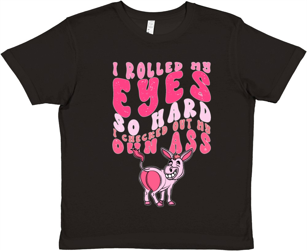I Rolled My Eyes So Hard I Checked Out My Own Ass Premium Kids Crewneck T-shirt
