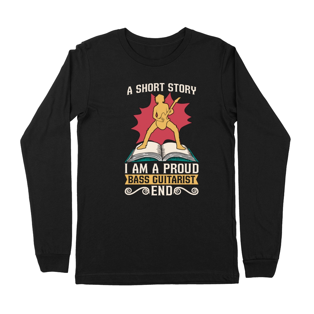 Bass Guitarist A Short Story I Am A Proud Bassist Premium Long Sleeve