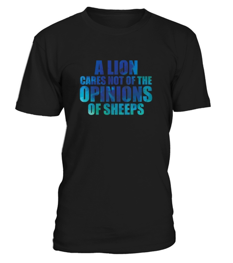 A Lion cares not of the Opinions of Sheeps T-Shirt Unisex