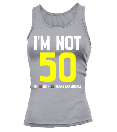 Im Not 50 Im 18 With 32 Years Experience Funny Tank top Woman