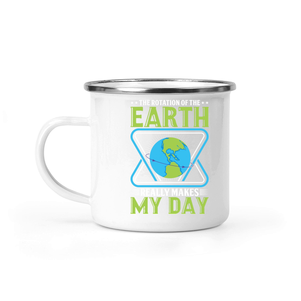 The Rotation Of The Earth Really Makes My Day Camping Mug