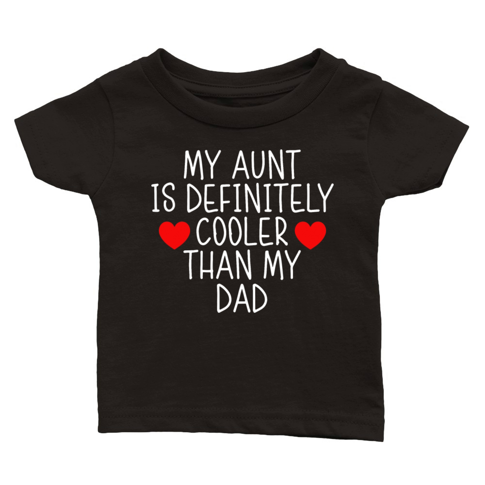MY AUNT IS DEFINITELY COOLER THAN MY DAD Classic Baby Crewneck T-shirt