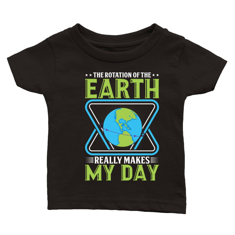 The Rotation Of The Earth Really Makes My Day Classic Baby Crewneck T-shirt