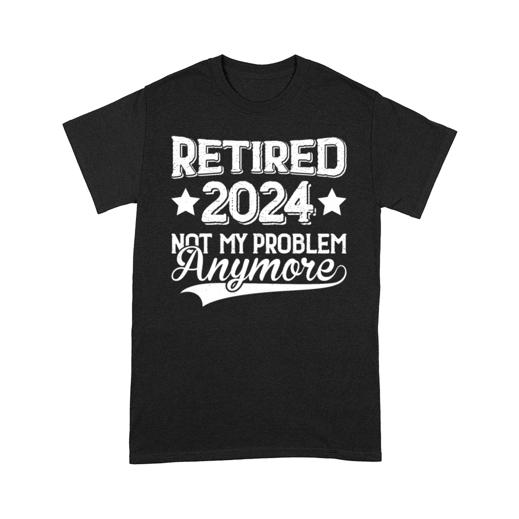 Retired 2024 Not My Problem Anymore Comfort T-shirt