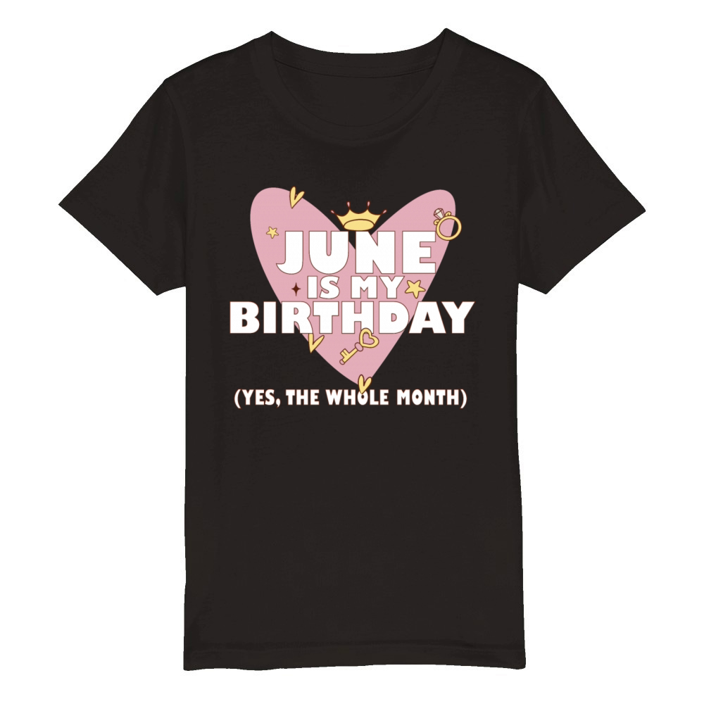 June Is My Birthday Yes The Whole Month Born in Organic Kids Crewneck T-shirt