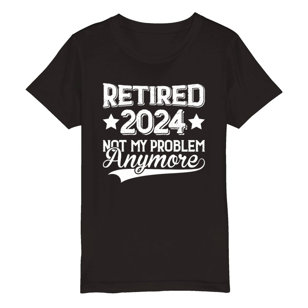 Retired 2024 Not My Problem Anymore Organic Kids Crewneck T-shirt