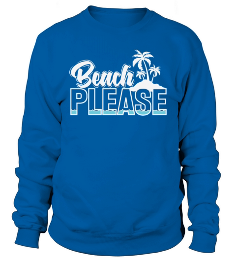 Beach Please Vacation Sweatshirt Unisex