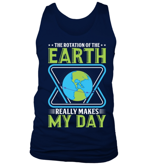 The Rotation Of The Earth Really Makes My Day Tank Top Unisex