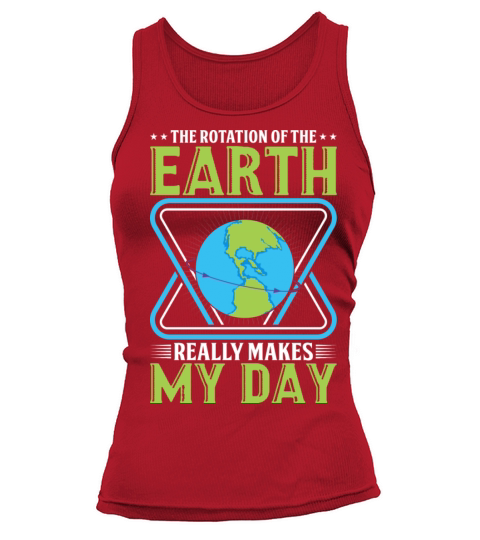 The Rotation Of The Earth Really Makes My Day Tank top Woman