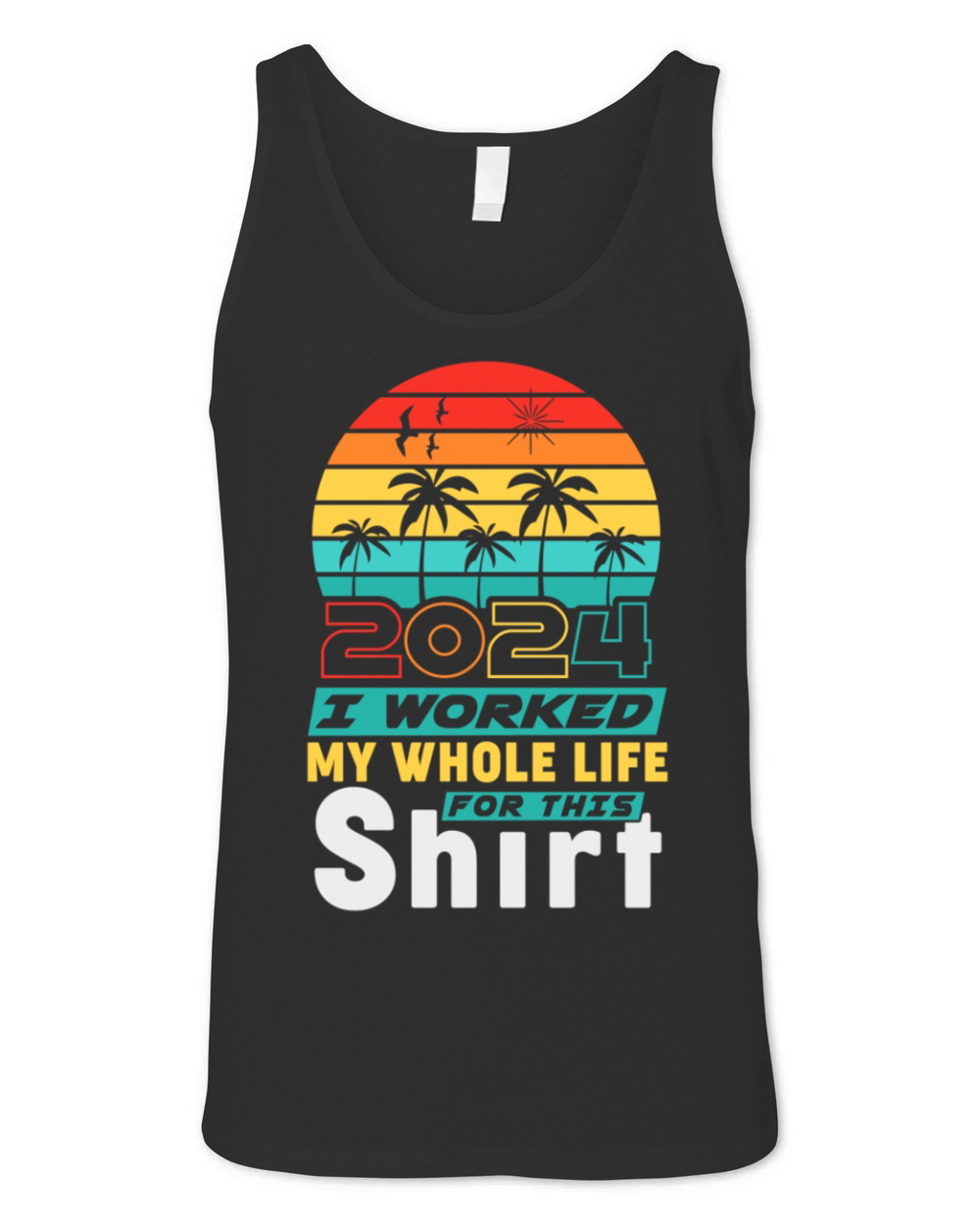 Retired 2024 I Worked My Whole Life For This Unisex Jersey Tank