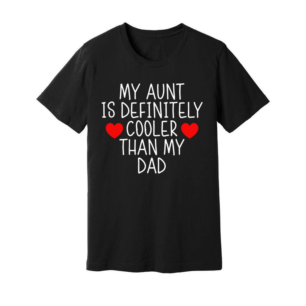 MY AUNT IS DEFINITELY COOLER THAN MY DAD Unisex Jersey Tee