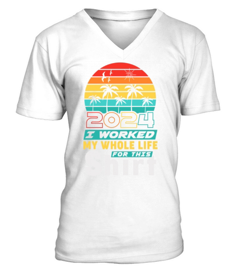 Retired 2024 I Worked My Whole Life For This V-Neck T-shirt