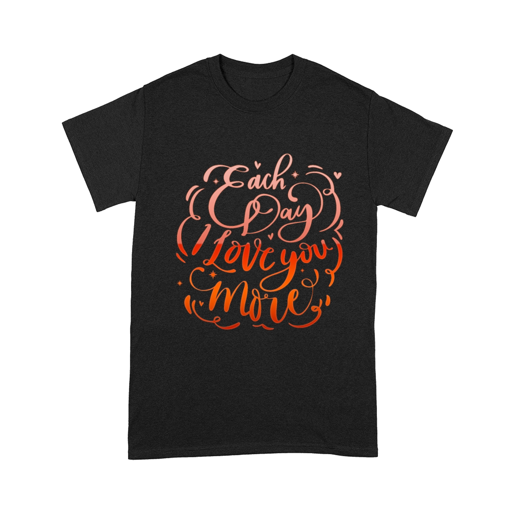 each day i love you more Comfort T-shirt