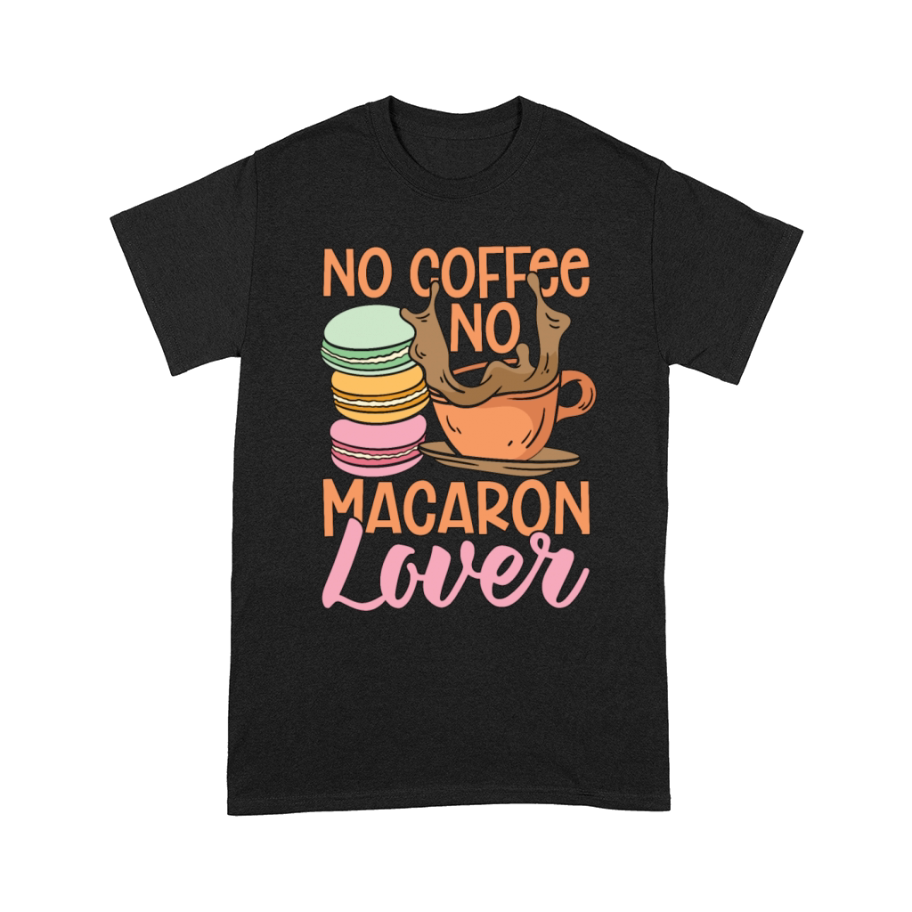 Macaron Lover No Coffee No Macaroon Coffee Lover Comfort T-shirt