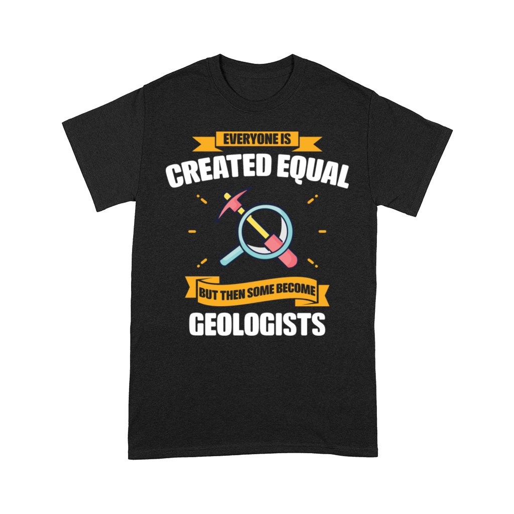 Some Become Geologists Funny Comfort T-shirt