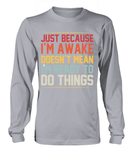 Just Because Im Awake Funny Retro Saying Mom Women Long sleeved Unisex
