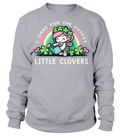 I Care For The Cutest Clovers Fairy Teacher Nurse Sweatshirt Unisex