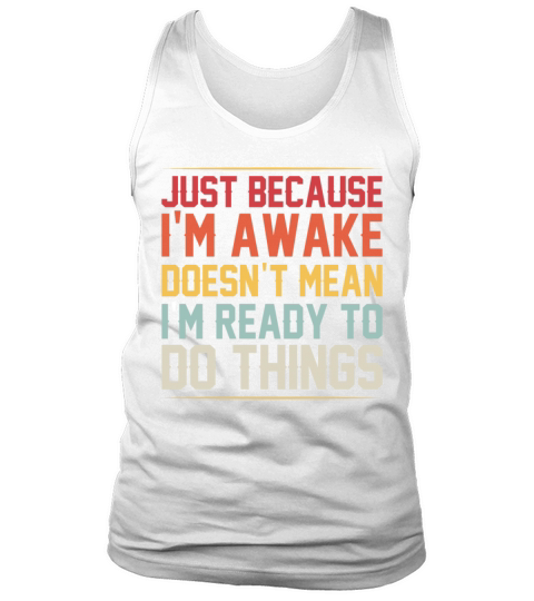 Just Because Im Awake Funny Retro Saying Mom Women Tank Top Unisex