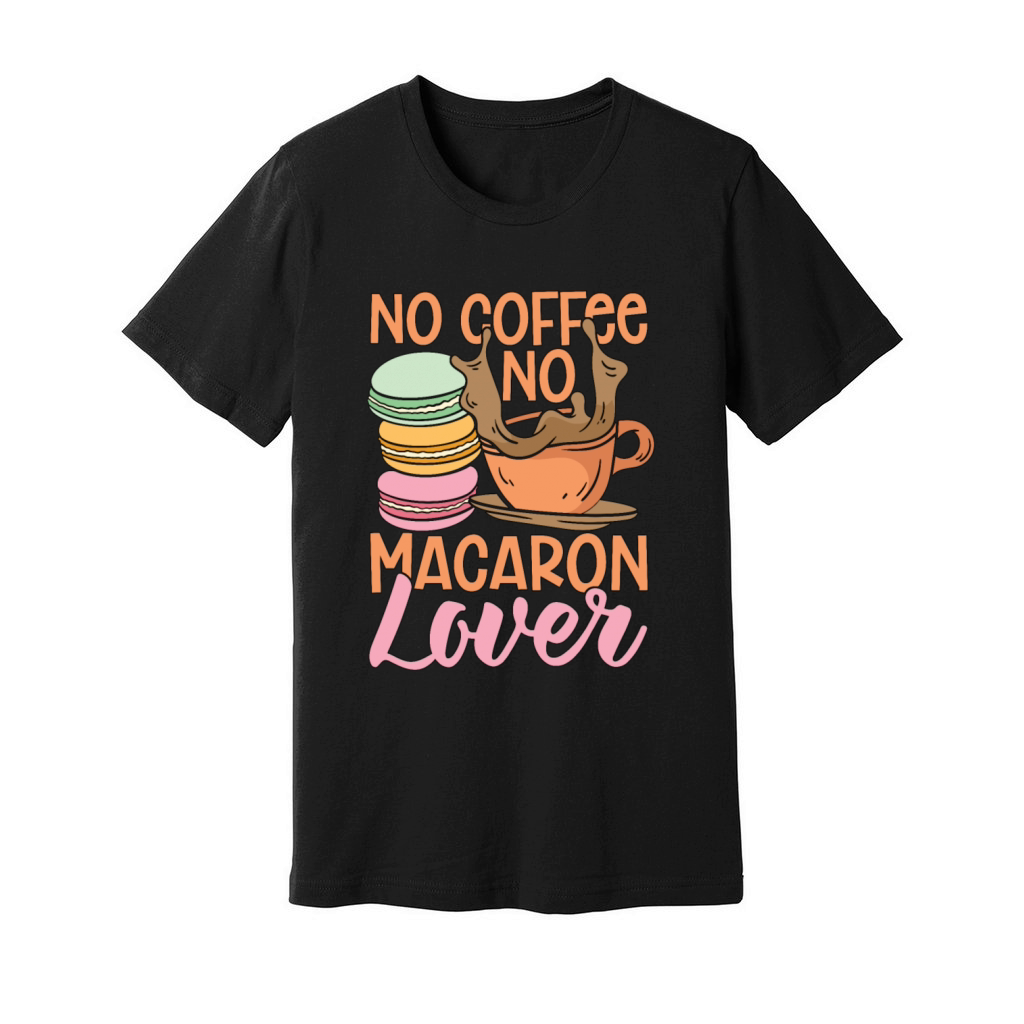 Macaron Lover No Coffee No Macaroon Coffee Lover Unisex Jersey Tee