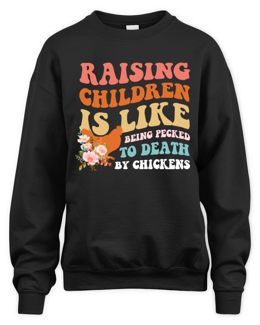 Raising Children Is Like Being Pecked Death Unisex Premium Crewneck Sweatshirt
