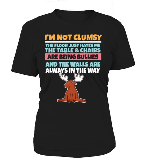 Im Not Clumsy The Floor Hates Me Foolish Moose Women's T-Shirt