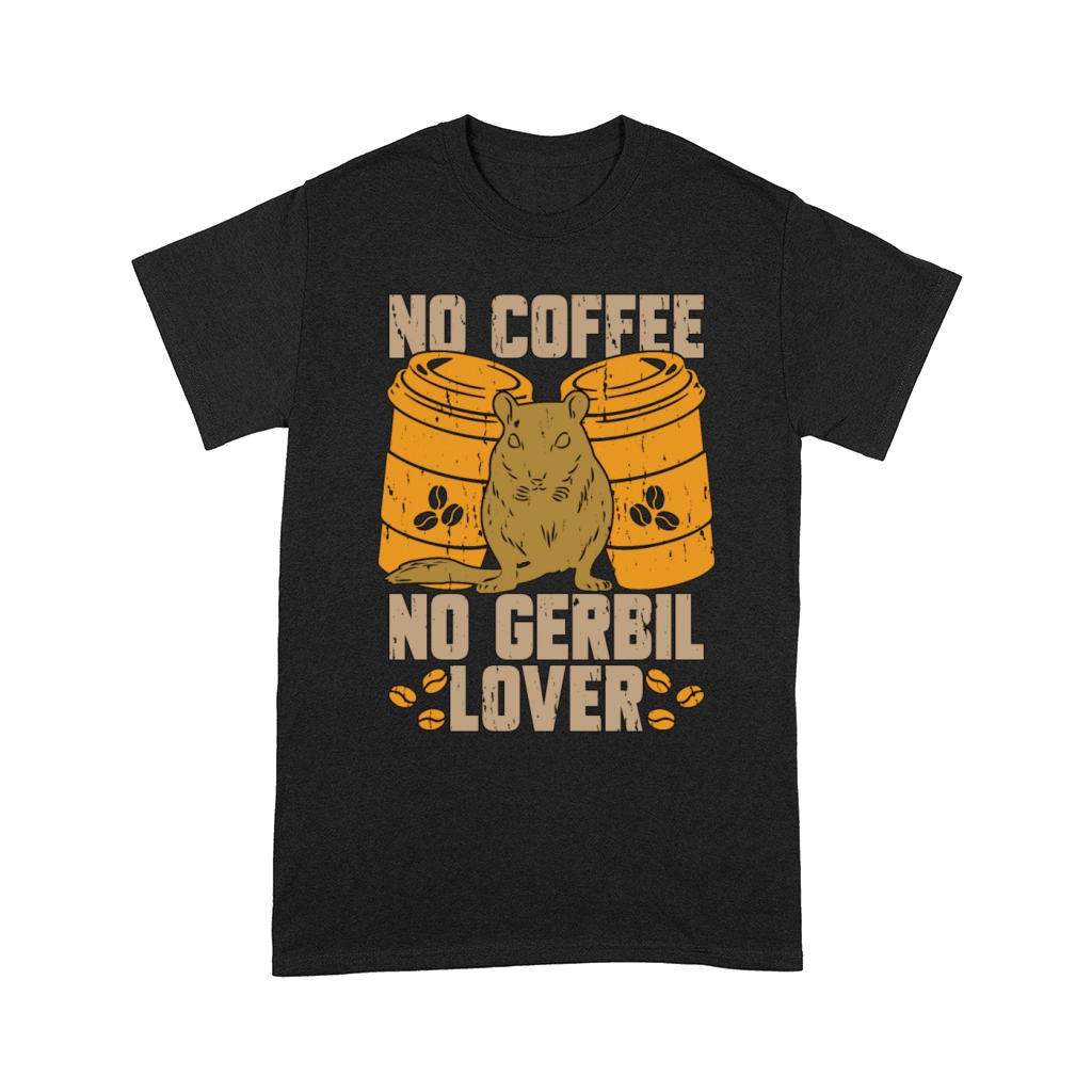 Gerbil Lover No Coffee No Racing Rat Coffee Lover Comfort T-shirt