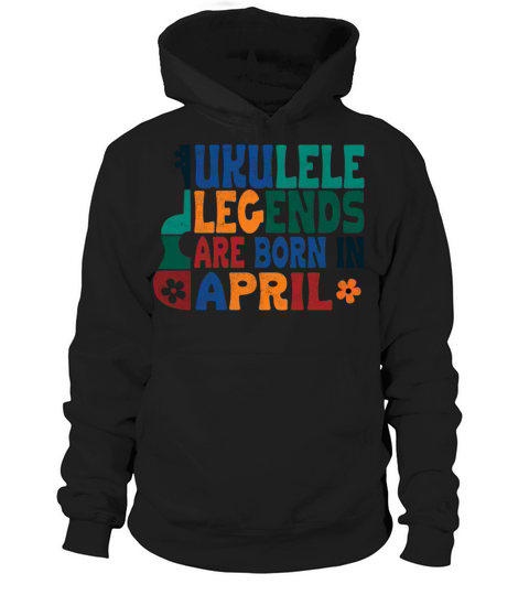 Ukulele Legends are born in April Hoodie Unisex