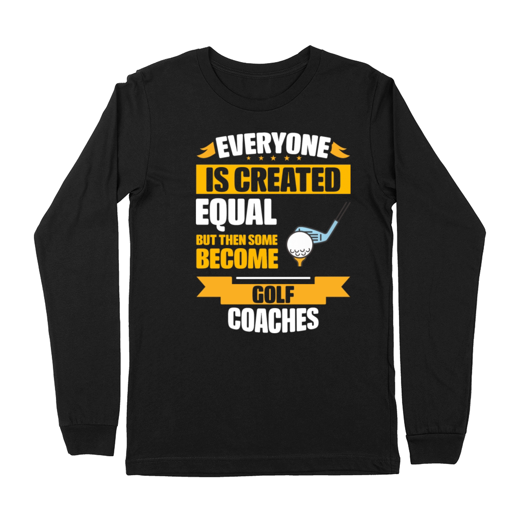 Some Become Golf Coaches Funny Premium Long Sleeve