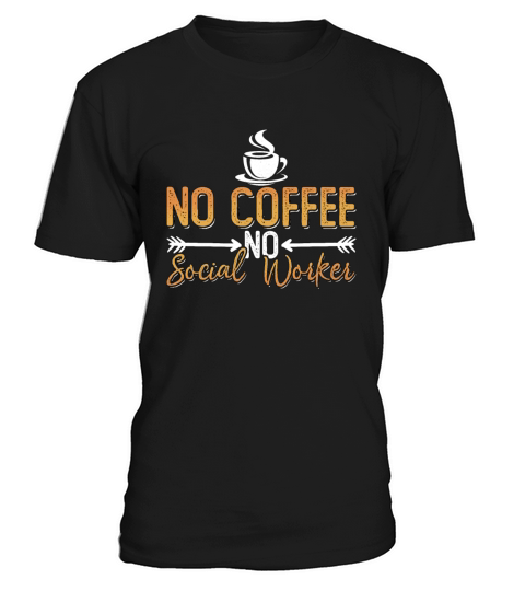 Social Worker No Coffee No Consultant Coffee Lover T-Shirt Unisex
