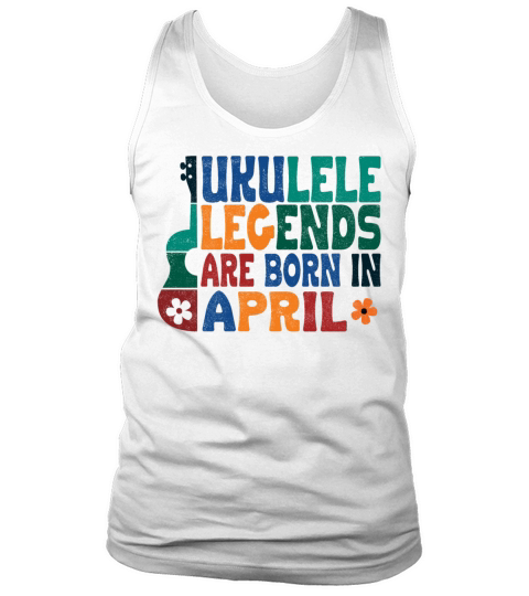 Ukulele Legends are born in April Tank Top Unisex