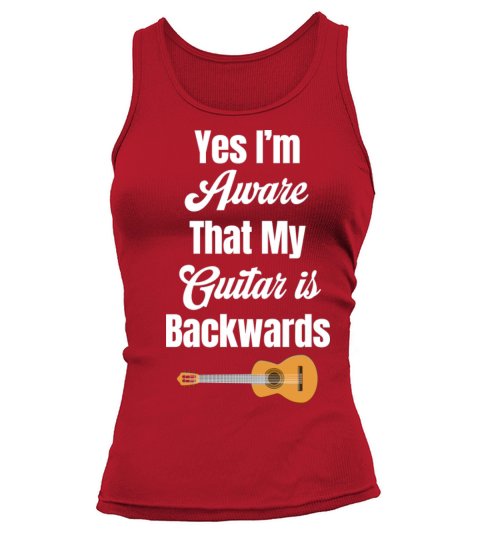Yes Im Aware That My Guitar Is Backwards Left Tank top Woman