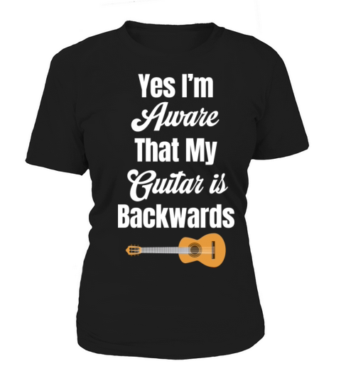 Yes Im Aware That My Guitar Is Backwards Left Women's T-Shirt