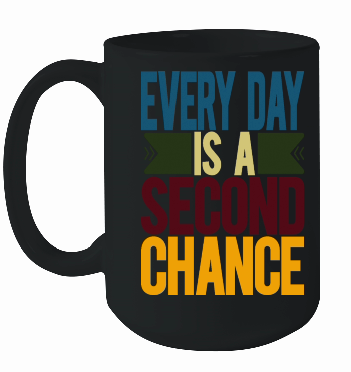 Every Day Is A Second Chance Ceramic Mug
