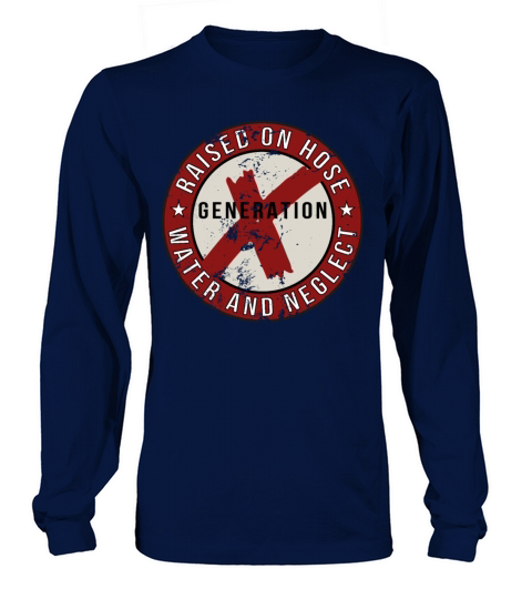 GEN X raised on hose water and neglect Long sleeved Unisex