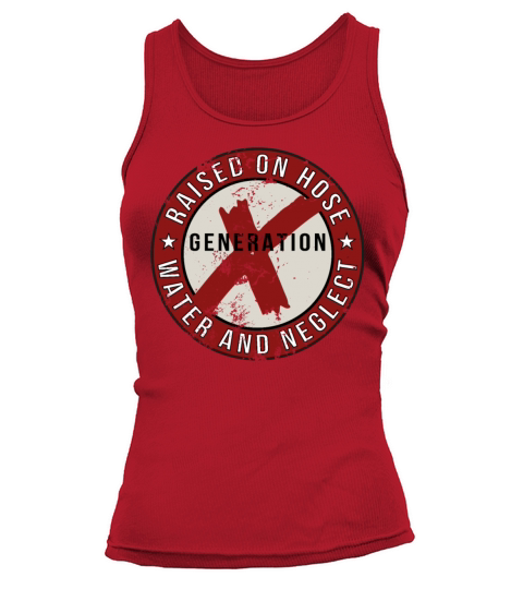 GEN X raised on hose water and neglect Tank top Woman